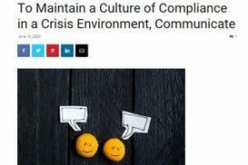 TO MAINTAIN A CULTURE OF COMPLIANCE IN A CRISIS ENVIRONMENT, COMMUNICATE 